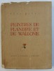PEINTRES DE FLANDRE ET DE WALLONIE par RENE BAERT , 1943