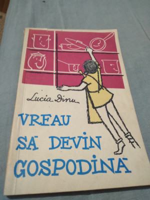 VREAU SA DEVIN GOSPODINA LUCIA DINU EDIOTURA TINERETULUI 1958/ILUSTRATII foto