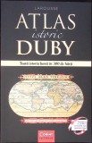 ATLAS ISTORIC DUBY. TOATA ISTORIA LUMII IN 300 DE HARTI-GEORGES DUBY-361124