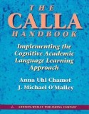 Anna Uhl Chamot - The Calla Handbook. Implementing the Cognitive Academic Language Learning Approach