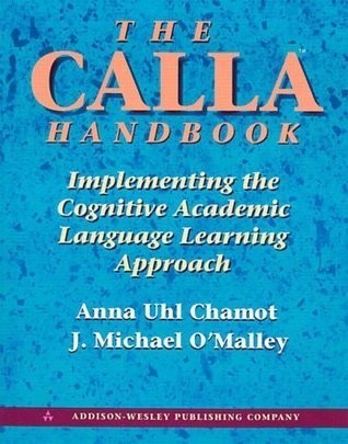 Anna Uhl Chamot - The Calla Handbook. Implementing the Cognitive Academic Language Learning Approach