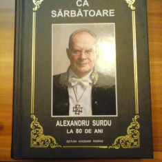 FILOSOFIA CA SARBATOARE - ALEXANDRU SURDU LA 80 DE ANI (dedicatie si autograf) - Editura Academiei Romane Bucuresti, 2018