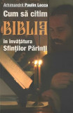 Cum să citim Biblia &icirc;n &icirc;nvățătura Sfinților Părinți - Paperback brosat - Paulin Lecca - Sophia