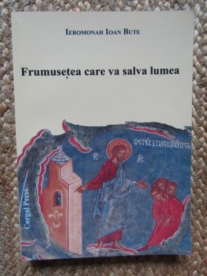 Frumuseţea care va salva lumea - IEROMONAH IOAN BUTE foto