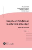 Drept constitutional. Institutii si proceduri. Caiet de seminar Ed.6 - Radu Chirita, Oana Bugnar-Coldea, Cristina Tomulet, Mihnea Novac