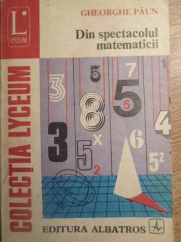 DIN SPECTACOLUL MATEMATICII-GHEORGHE PAUN-211333