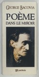 POEME DANS LE MIROIR par GEORGE BACOVIA , 2013