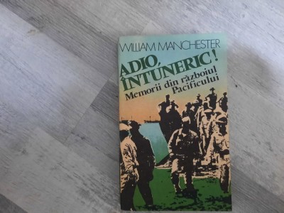 Adio,intuneric!Memorii din razboiul Pacificului de William Manchester foto