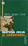 Mario Vargas Llosa - Matusa Julia si Condeierul