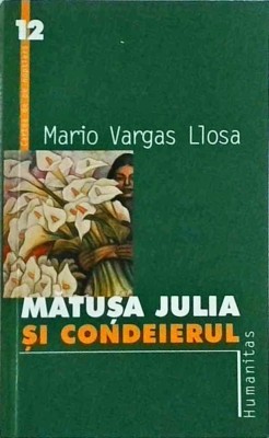 Mario Vargas Llosa - Matusa Julia si Condeierul foto