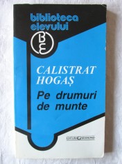 &quot;PE DRUMURI DE MUNTE. Amintiri dintr-o calatorie * In muntii Neamtului&quot;, Calistrat Hogas. Colectia BIBLIOTECA ELEVULUI