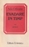 Roman Evadare in timp Ada Orleanu, Carti Beletristica Literatura Romana, Stare Buna, Brosata, 1984, 13 x 20 cm