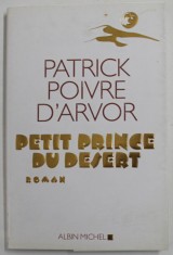 PETIT PRINCE DU DESERT , roman par PATRICK POIVRE D &#039;ARVOR , 2008