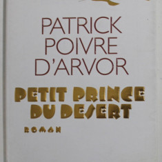 PETIT PRINCE DU DESERT , roman par PATRICK POIVRE D 'ARVOR , 2008