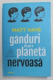 GANDURI DE PE O PLANETA NERVOASA de MATT HAIG , 2019