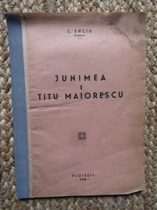 CONSTANTIN ENCIU - JUNIMEA * TITU MAIORESCU , PLOIESTI , 1946