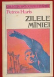 Petros Haris, "Zilele miniei" - COLECTIA ROMANULUI ISTORIC - 1985