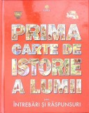 PRIMA CARTE DE ISTORIE A LUMII PRIN INTREBARI SI RASPUNSURI-DIANA MOCANU-272136