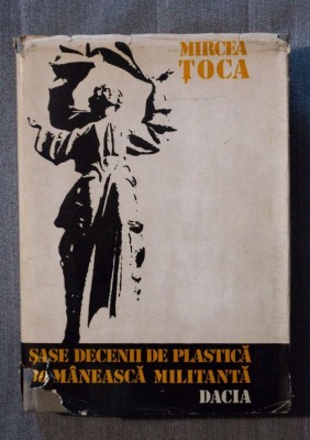 Mircea Țoca - Șase decenii de plastică rom&amp;acirc;nească militantă foto