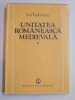 UNITATEA ROMANEASCA MEDIEVALA , VOL. I de ION TODERASCU , 1988