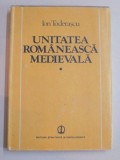 UNITATEA ROMANEASCA MEDIEVALA , VOL. I de ION TODERASCU , 1988