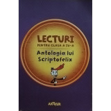 Lecturi pentru clasa a IV-a - Antologia lui Scriptofelix (editia 2016)