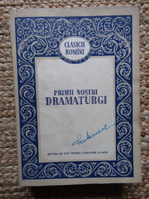 Al. Niculescu (ed.) - Primii nostri dramaturgi (Editia: 1956) foto
