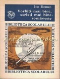 Cumpara ieftin Vorbiti Mai Bine, Scrieti Mai Bine Romaneste - Ion Roman, clasele V-VIII, Editie Revazuta, Biblioteca Scolarului, 1978