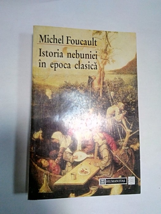 ISTORIA NEBUNIEI IN EPOCA CLASICA -Michel Foucault