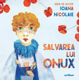 Salvarea lui Onux - Hardcover - Ioana Nicolaie - Arthur