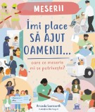 Imi place sa ajut oamenii. Oare ce meserie mi se potriveste? - Amanda Learmonth - Didactica Publishing House