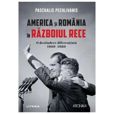 America Si Romania In Razboiul Rece. O Destindere Diferentiata 1969-1980 foto