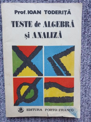 TESTE DE ALGEBRA SI ANALIZA - IOAN TODERITA, 1991, 74 pag, stare buna foto