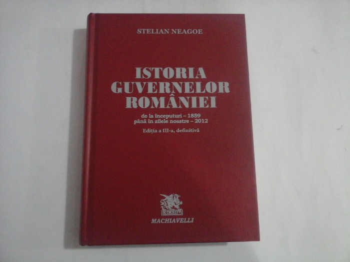 ISTORIA GUVERNELOR ROMANIEI - STELIAN NEAGOE - editia a3a