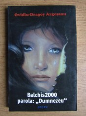 OVIDIU-DRAGOȘ ARGEȘANU - BALCHIS2000 - PAROLA &quot;DUMNEZEU&quot;