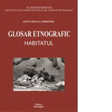 Glosar etnografic. Habitatul - Alina Ioana Ciobanel