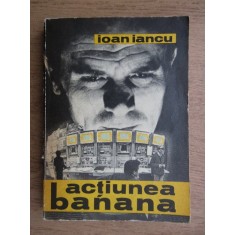 Ioan Iancu - Actiunea banana