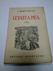 CETATEA MEA - POEZII - C. BARCAROIU (Cu dedicatie) foto