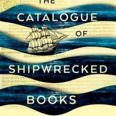 The Catalogue of Shipwrecked Books: Christopher Columbus, His Son, and the Quest to Build the World's Greatest Library