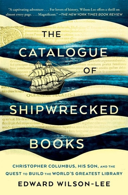 The Catalogue of Shipwrecked Books: Christopher Columbus, His Son, and the Quest to Build the World&#039;s Greatest Library