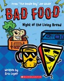 Night of the Living Bread: From ""The Doodle Boy"" Joe Whale (Bad Food #5)