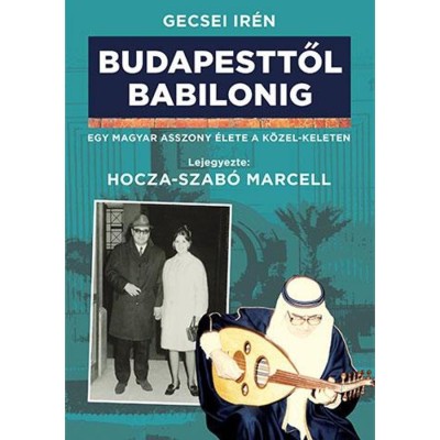 Budapesttől Babilonig - Gecsei Ir&amp;eacute;n foto
