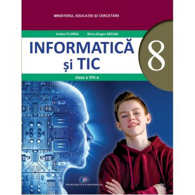 Informatica si TIC - Manual - Clasa 8 - Andrei Florea, Silviu-Eugen Sacuiu foto