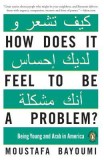 How Does It Feel to Be a Problem?: Being Young and Arab in America