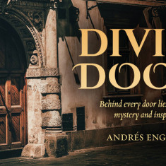 Divine Doors: Behind Every Door Lies Adventure, Mystery and Inspiration