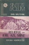 Dan Balteanu - Relieful. Ieri, azi, maine, Albatros