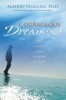 Courageous Dreaming: How Shamans Dream the World Into Being