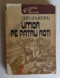 (C469) DAN URSULEANU - UMOR PE PATRU ROTI