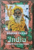 India, o poarta spre eternitate - Bogdan Ficeac