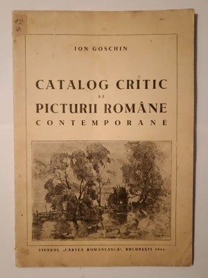 Ion Goschin - Catalog critic al picturii rom&amp;acirc;ne contemporane (1944) foto